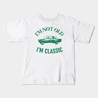 I'm Not Old, I'm Classic Kids T-Shirt